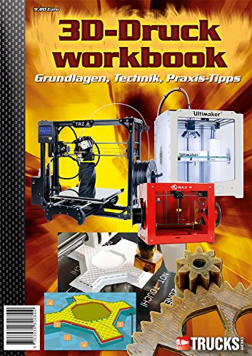 TRUCKS & Details 3D-Druck Workbook: Grundlagen, Technik, Praxis-Tipps